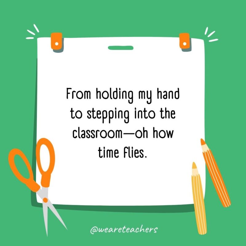 From holding my hand to stepping into the classroom—oh how time flies. From holding my hand to stepping into the classroom—oh how time flies.