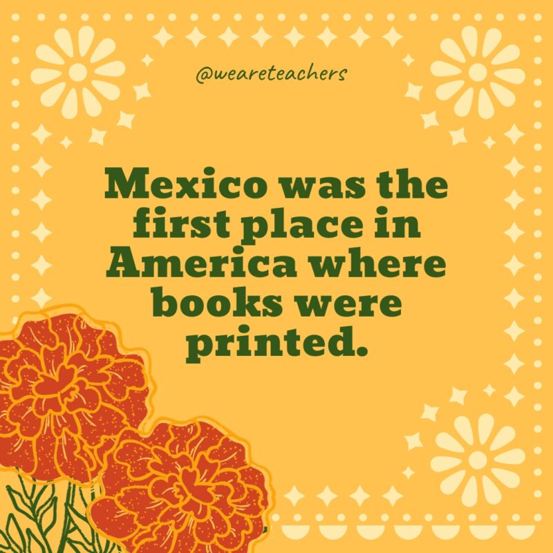  Mexico was the first place in America where books were printed.