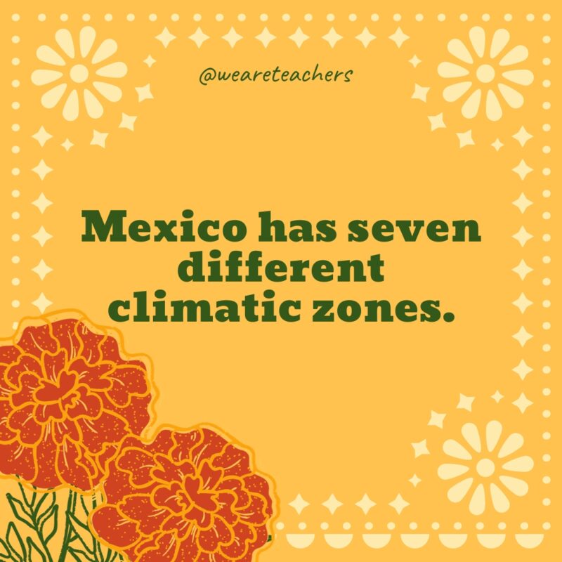 Mexico has seven different climatic zones.