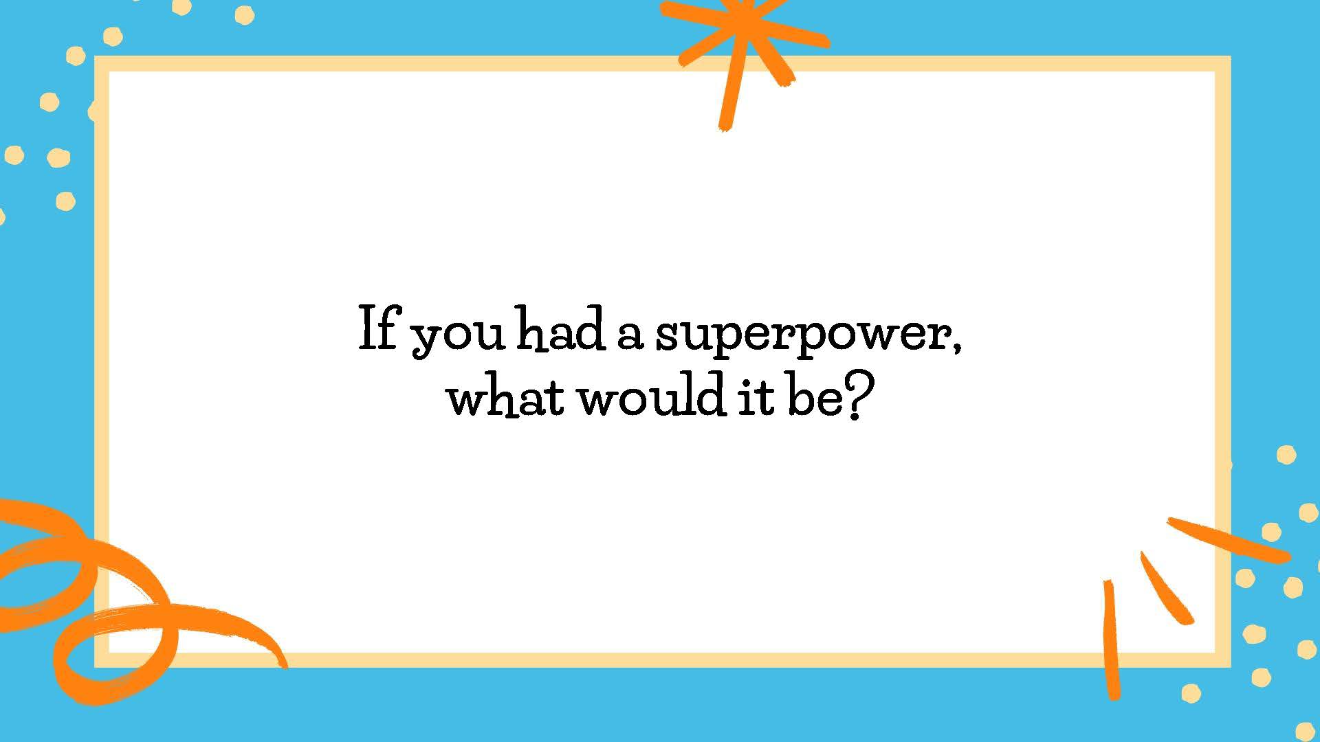 50 SEL Prompts_Page_12 If you had a superpower, what would it be?