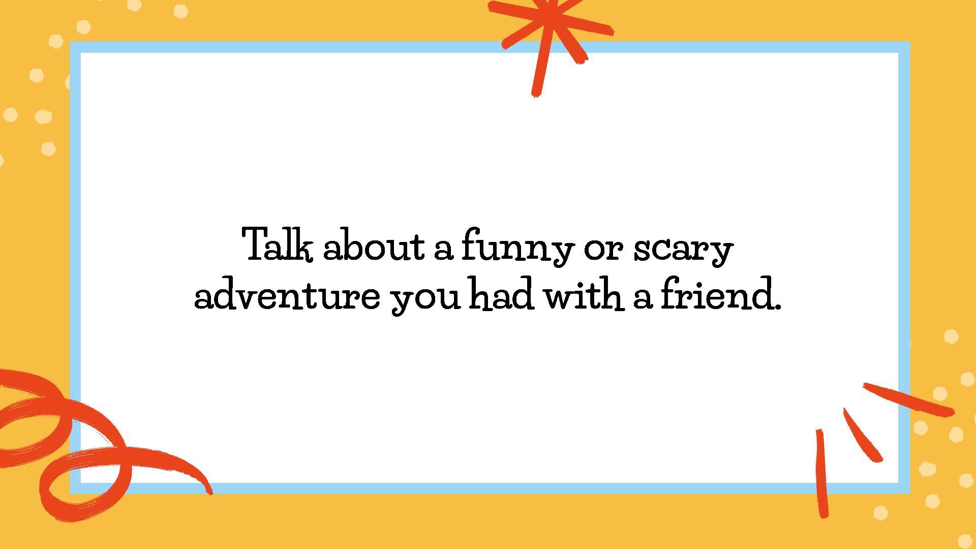 50 SEL Prompts_Page_37 Talk about a funny or scary adventure you had with a friend.