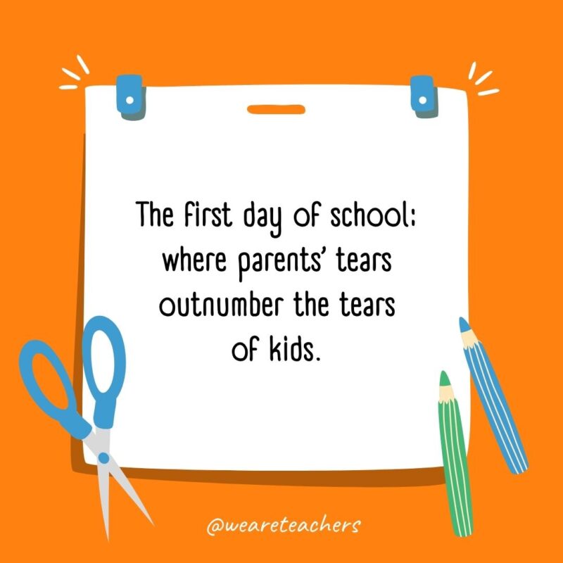 The first day of school: where parents’ tears outnumber the tears of kids. The first day of school: where parents' tears outnumber the tears of kids.