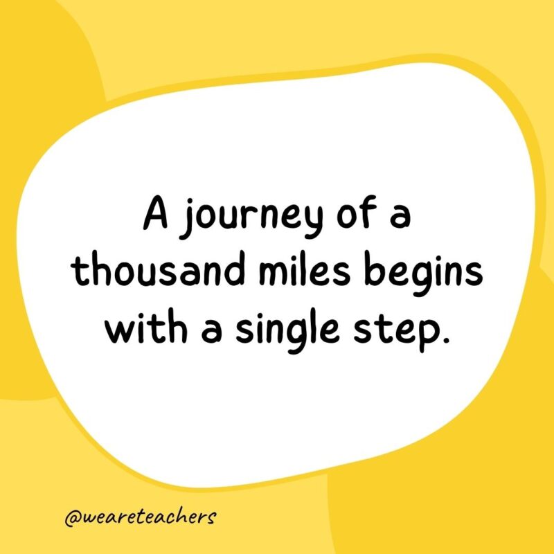 A journey of a thousand miles begins with a single step.