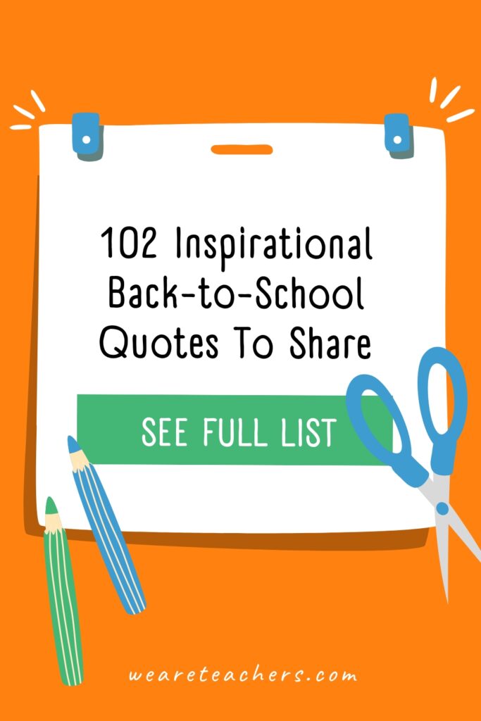 102 Inspirational Back-to-School Quotes To Share Summer is coming to a close and a new school year is on the horizon. Find some motivation in our favorite back-to-school quotes!