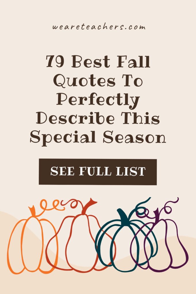 Fall-Quotes Share some of our favorite fall quotes with your students. Use them for inspiration, writing prompts, conversation starters, and more!