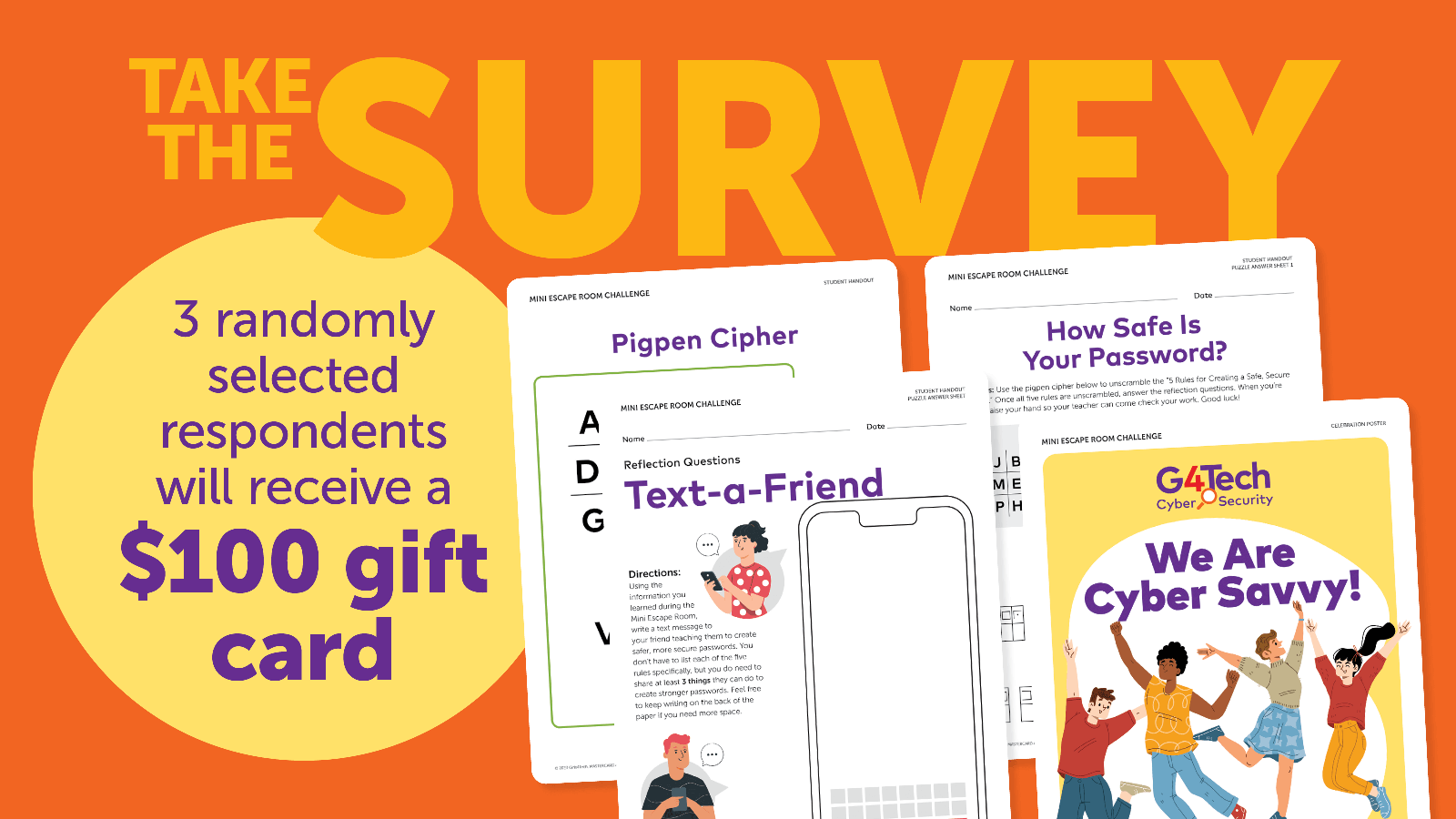 Escape Room Survey Take this five-minute survey and share your insights on the Girls4Tech lessons.